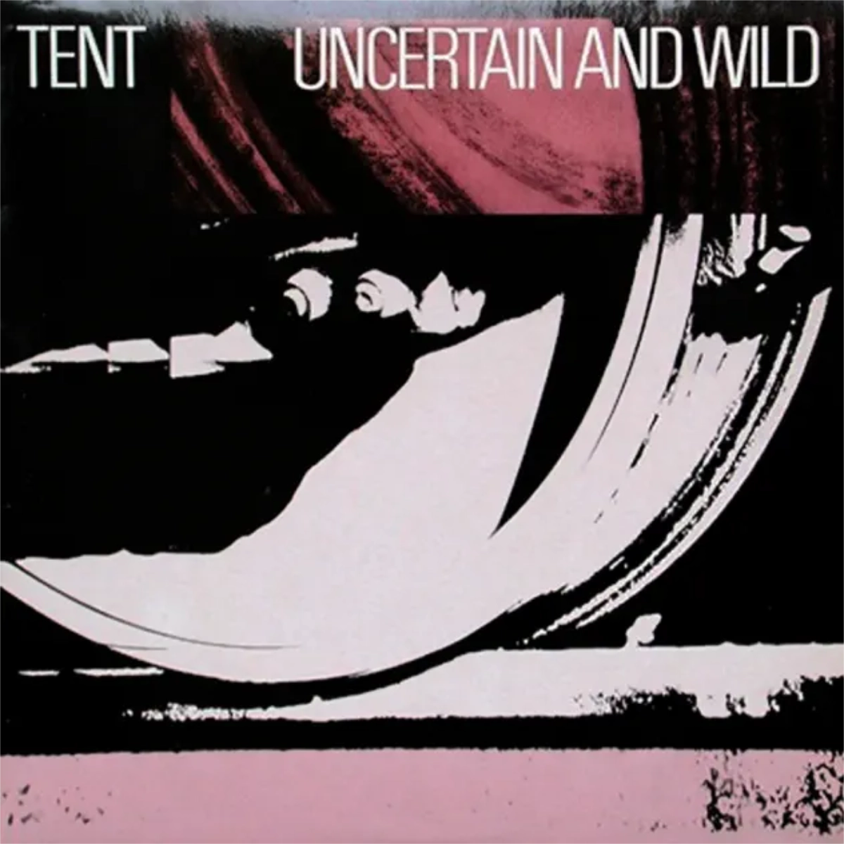 Tent - Uncertain And Wild
